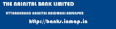 THE NAINITAL BANK LIMITED  UTTARAKHAND NAINITAL HALDWANI ARJUNPUR  banks information 